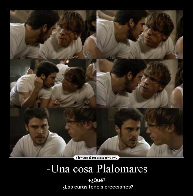 -Una cosa Plalomares - +¿Qué?
-¿Los curas teneis erecciones?