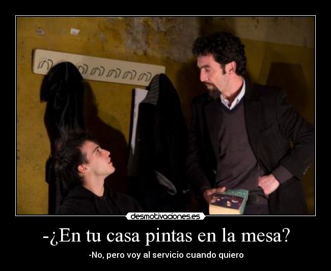 -¿En tu casa pintas en la mesa? -