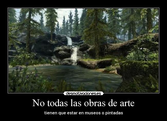 No todas las obras de arte - tienen que estar en museos o pintadas