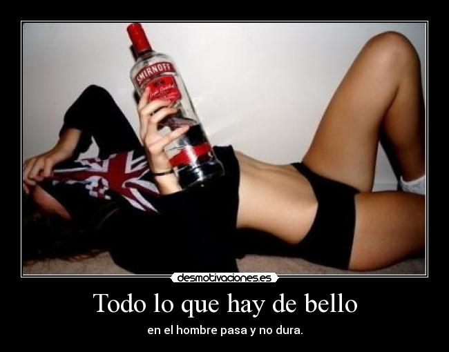 Todo lo que hay de bello - en el hombre pasa y no dura.