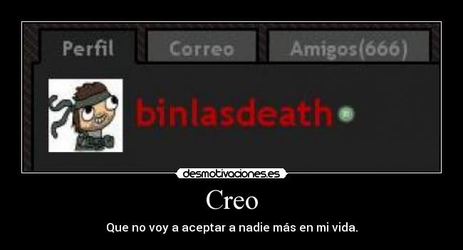 Creo - Que no voy a aceptar a nadie más en mi vida.