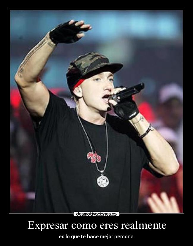 Expresar como eres realmente - es lo que te hace mejor persona.