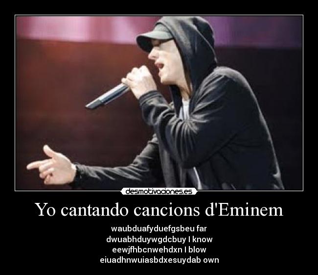 Yo cantando cancions dEminem -