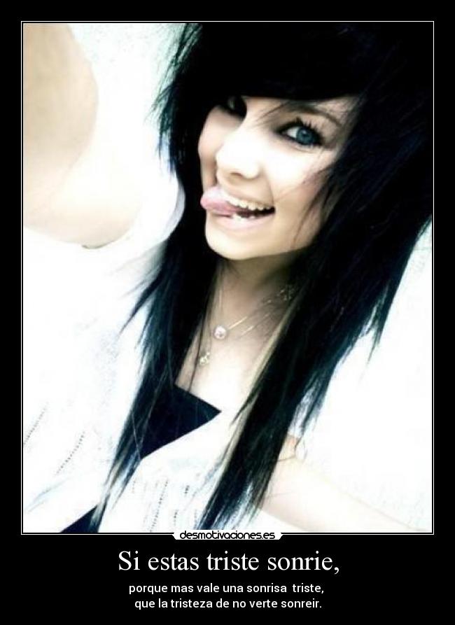 Si estas triste sonrie, -