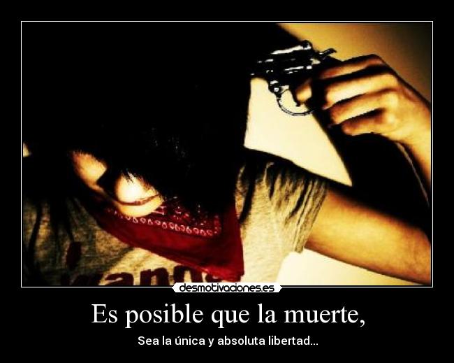 Es posible que la muerte, -