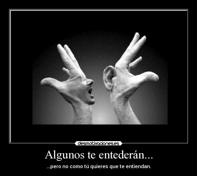 Algunos te entederán... -