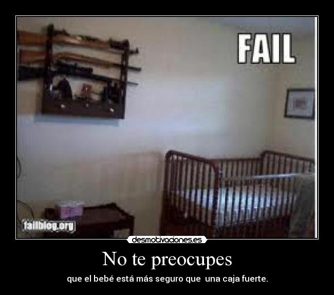 No te preocupes - que el bebé está más seguro que  una caja fuerte.