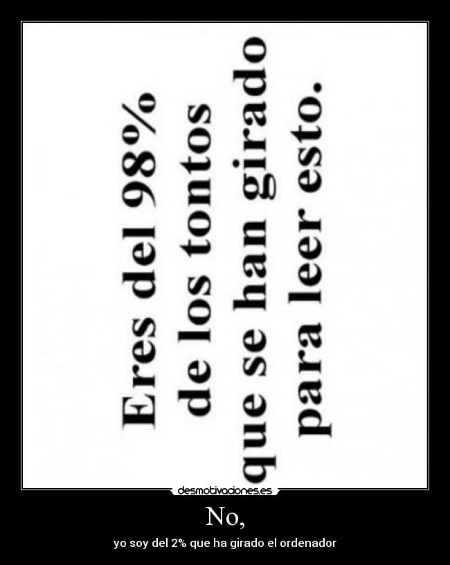 No, - yo soy del 2% que ha girado el ordenador