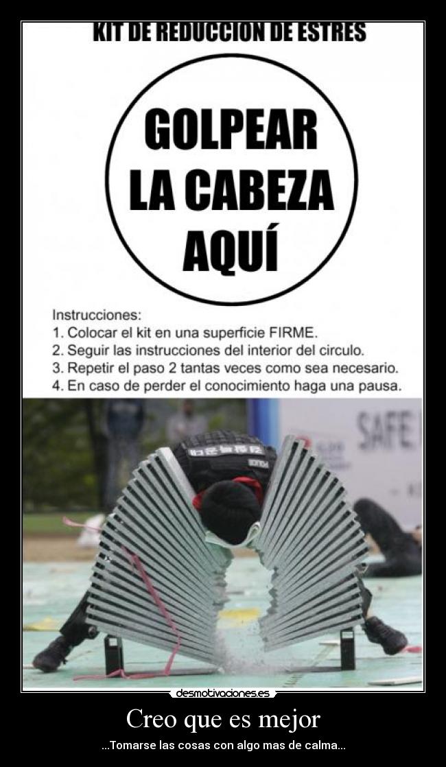 Creo que es mejor - ...Tomarse las cosas con algo mas de calma...