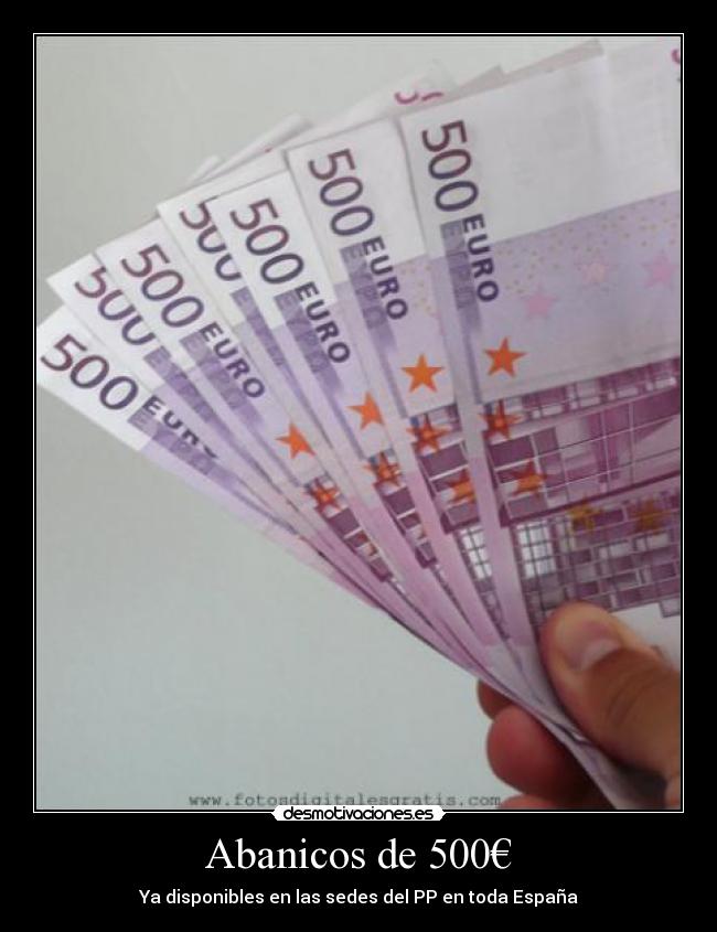 Abanicos de 500€ - Ya disponibles en las sedes del PP en toda España