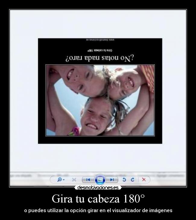 Gira tu cabeza 180° - 