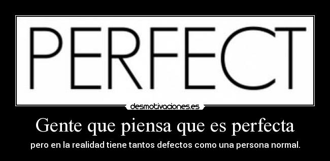 Gente que piensa que es perfecta - 