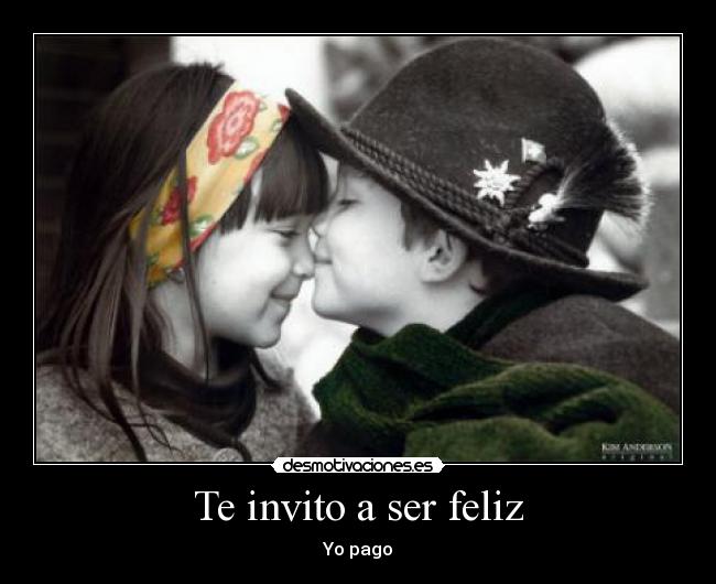 Te invito a ser feliz -
