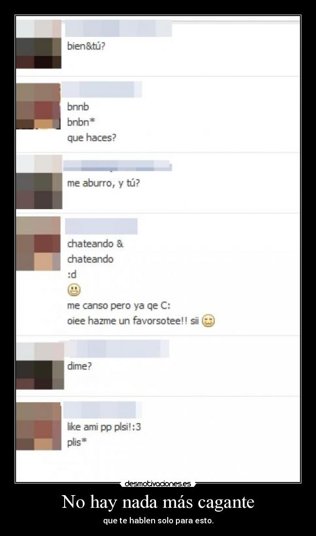 No hay nada más cagante - que te hablen solo para esto.