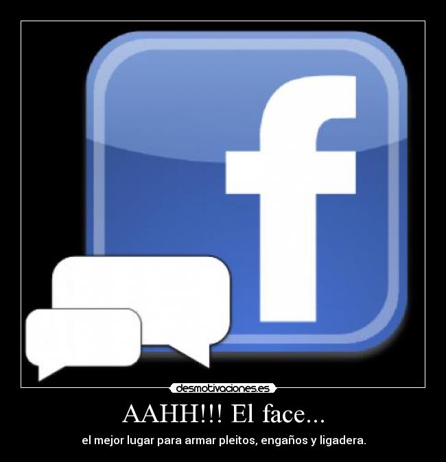 AAHH!!! El face... - el mejor lugar para armar pleitos, engaños y ligadera.