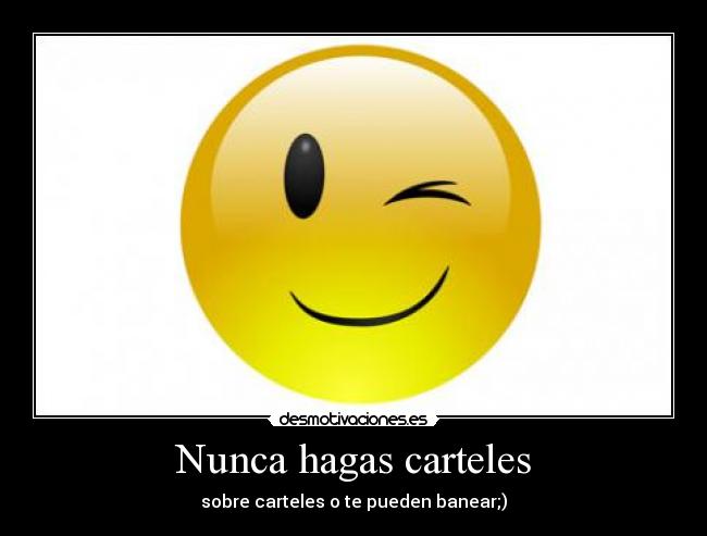 Nunca hagas carteles - sobre carteles o te pueden banear;)