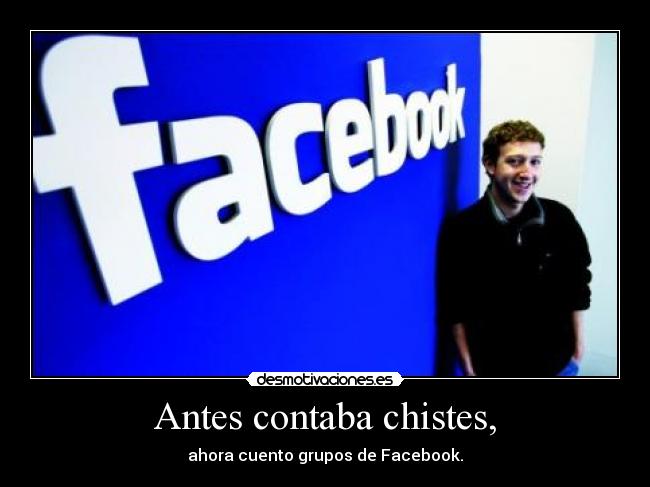 Antes contaba chistes, - ahora cuento grupos de Facebook.