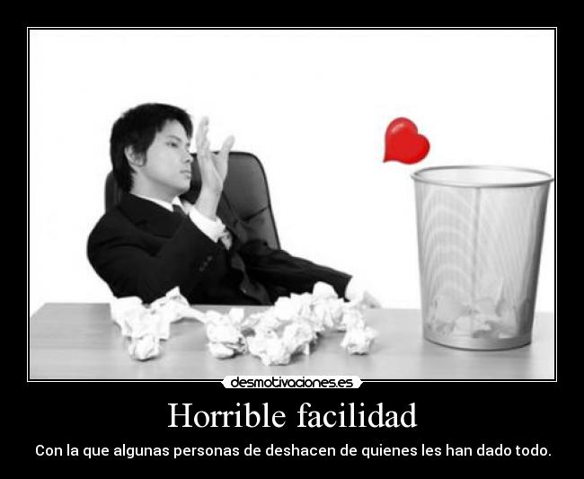 Horrible facilidad - Con la que algunas personas de deshacen de quienes les han dado todo.