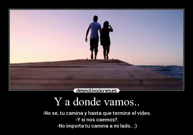 Y a donde vamos.. -