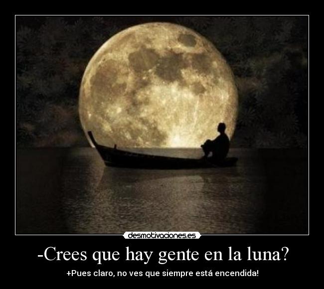 -Crees que hay gente en la luna? - 
