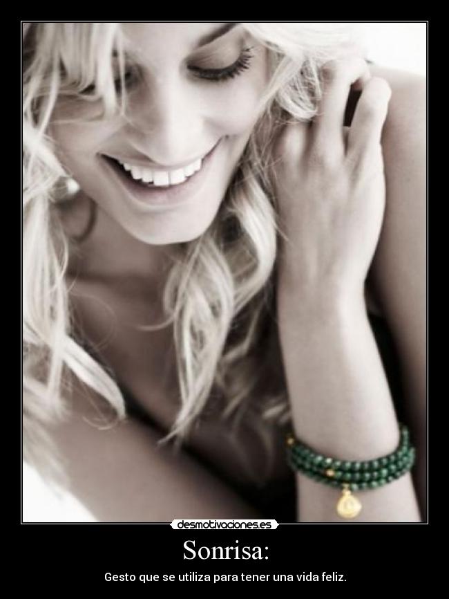 Sonrisa: - Gesto que se utiliza para tener una vida feliz.