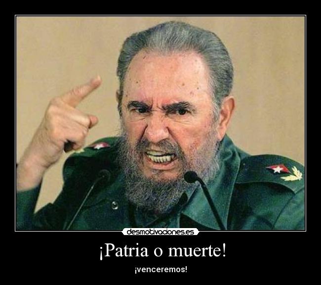 ¡Patria o muerte! -