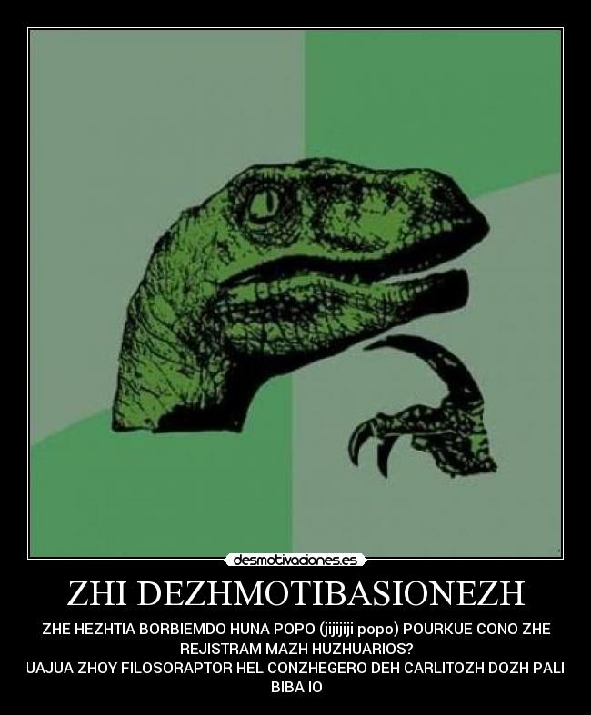ZHI DEZHMOTIBASIONEZH -