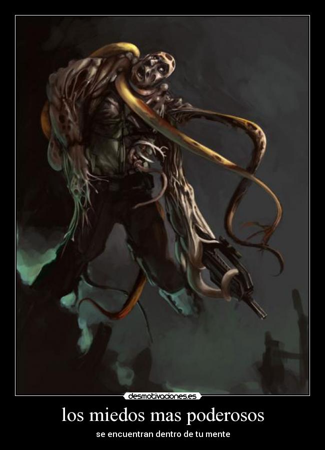 los miedos mas poderosos - se encuentran dentro de tu mente