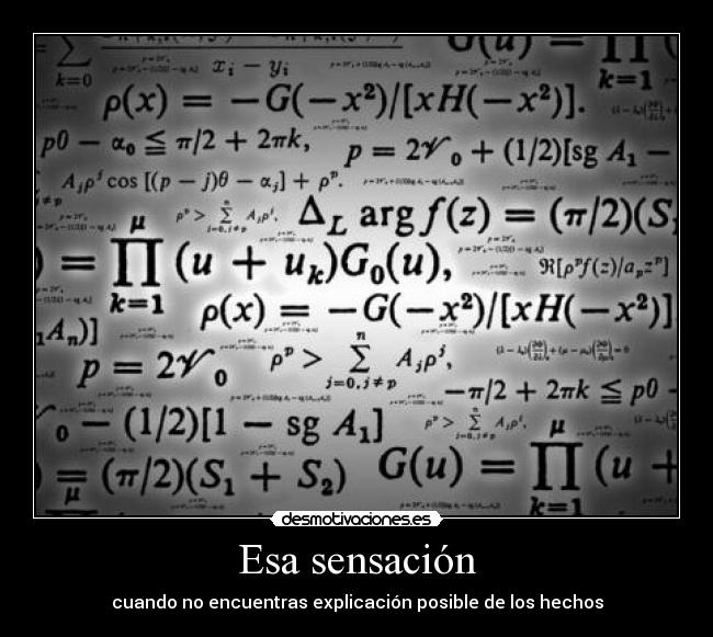Esa sensación - cuando no encuentras explicación posible de los hechos
