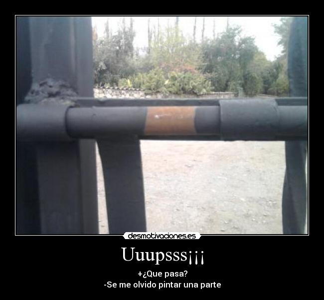 Uuupsss¡¡¡ - +¿Que pasa?
-Se me olvido pintar una parte