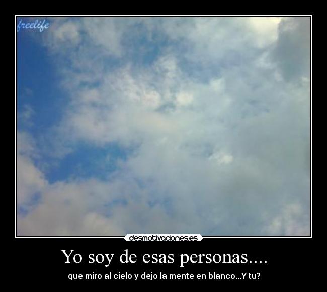 Yo soy de esas personas.... -