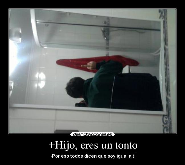 +Hijo, eres un tonto - 