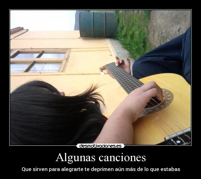 Algunas canciones - Que sirven para alegrarte te deprimen aún más de lo que estabas