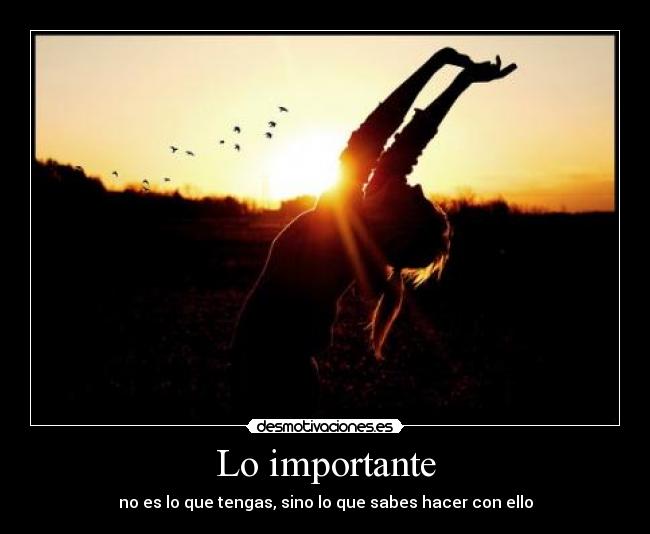 Lo importante - no es lo que tengas, sino lo que sabes hacer con ello