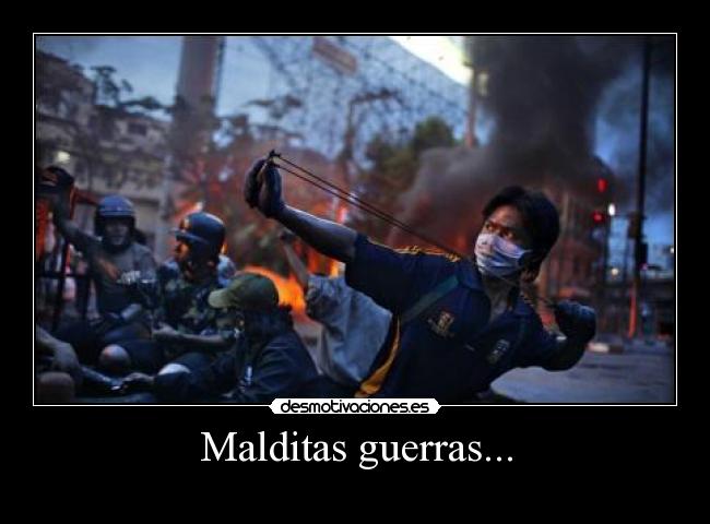 Malditas guerras... -