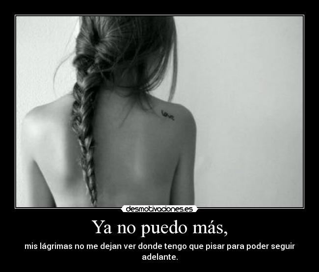 Ya no puedo más, -