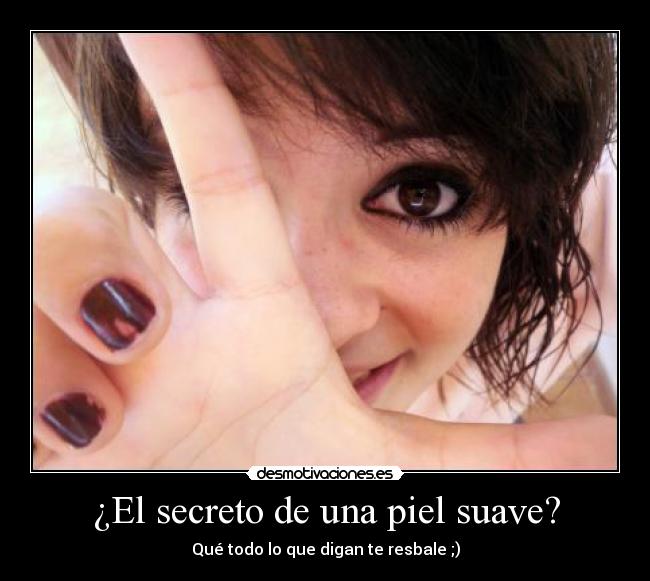 ¿El secreto de una piel suave? -