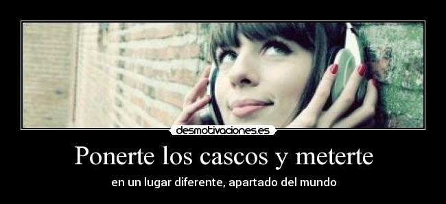 Ponerte los cascos y meterte - en un lugar diferente, apartado del mundo