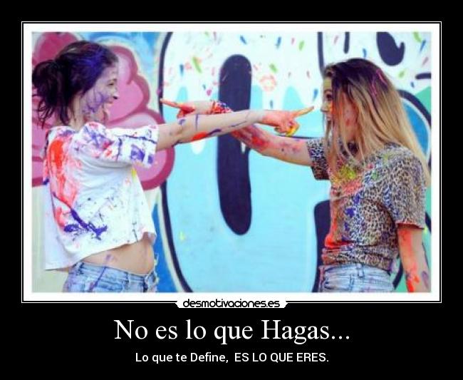 No es lo que Hagas... -