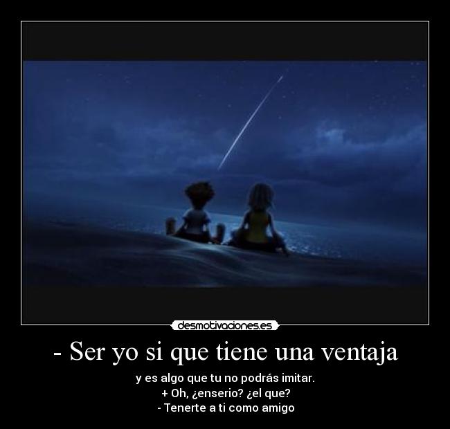 - Ser yo si que tiene una ventaja -