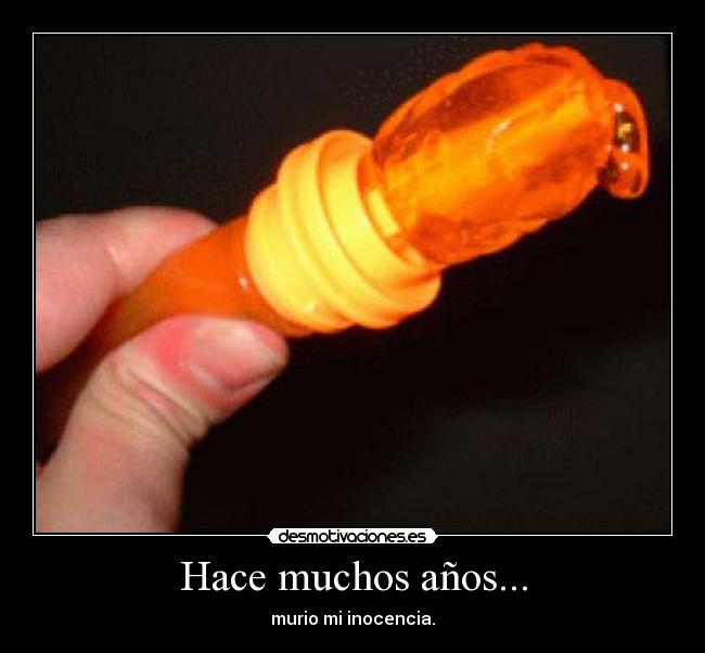 Hace muchos años... - murio mi inocencia.