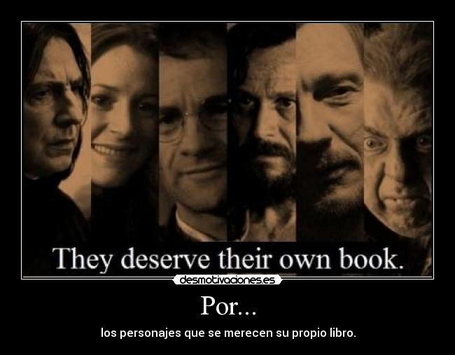 Por... - los personajes que se merecen su propio libro.