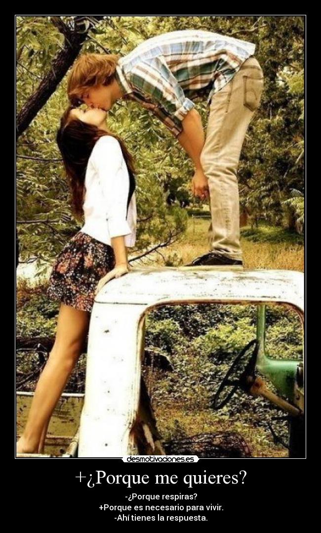 +¿Porque me quieres? -