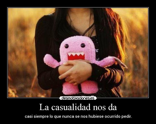 La casualidad nos da -