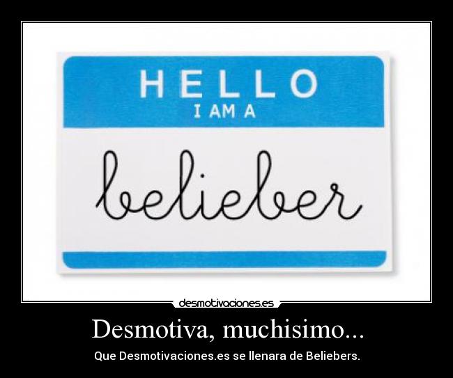 Desmotiva, muchisimo... - Que Desmotivaciones.es se llenara de Beliebers.