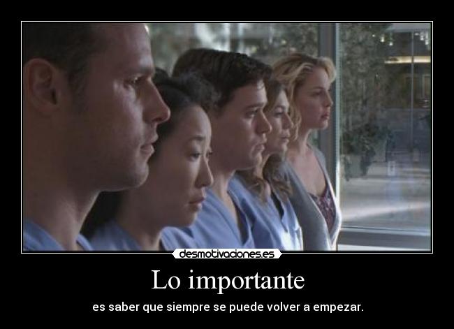 Lo importante - es saber que siempre se puede volver a empezar.