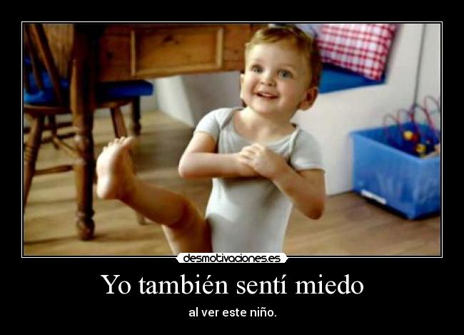 Yo también sentí miedo - al ver este niño.