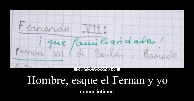 Hombre, esque el Fernan y yo -