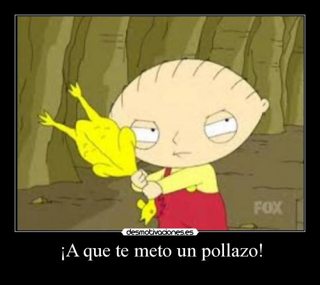 ¡A que te meto un pollazo! - 