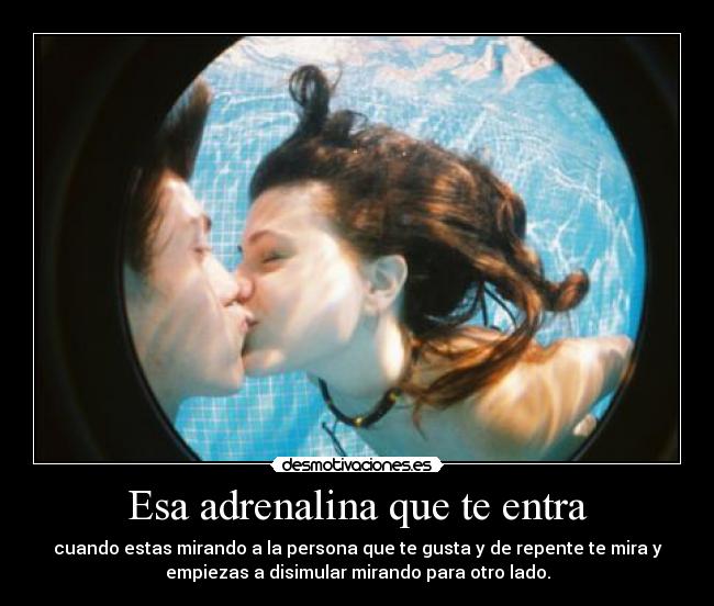 Esa adrenalina que te entra -